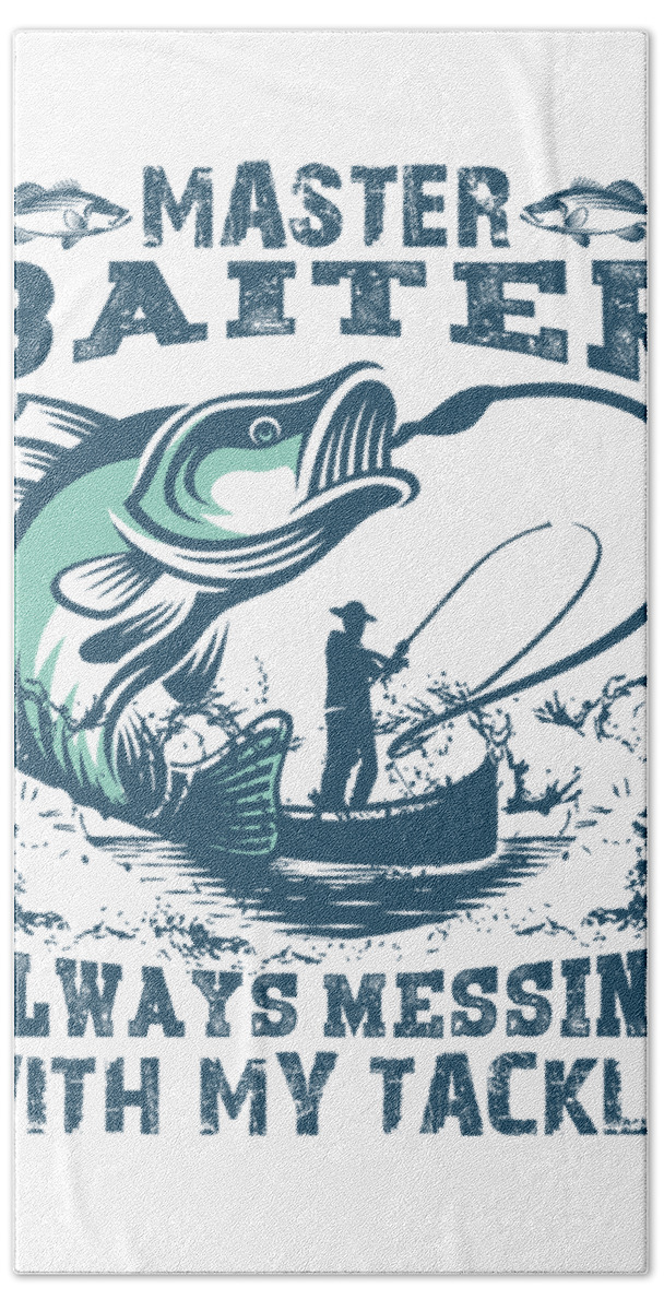 Master Baiter Always Messing With My Tackle Fishing Pun Bath Towel by Jacob  Zelazny - Pixels
