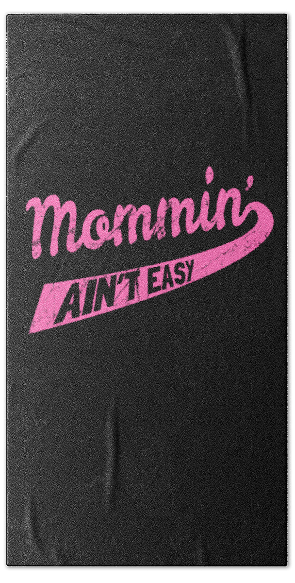 Gifts For Mom Bath Towel featuring the digital art Mommin Aint Easy by Flippin Sweet Gear