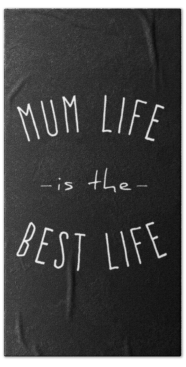 Gifts For Mom Bath Towel featuring the digital art Mum Life is the Best Life by Flippin Sweet Gear