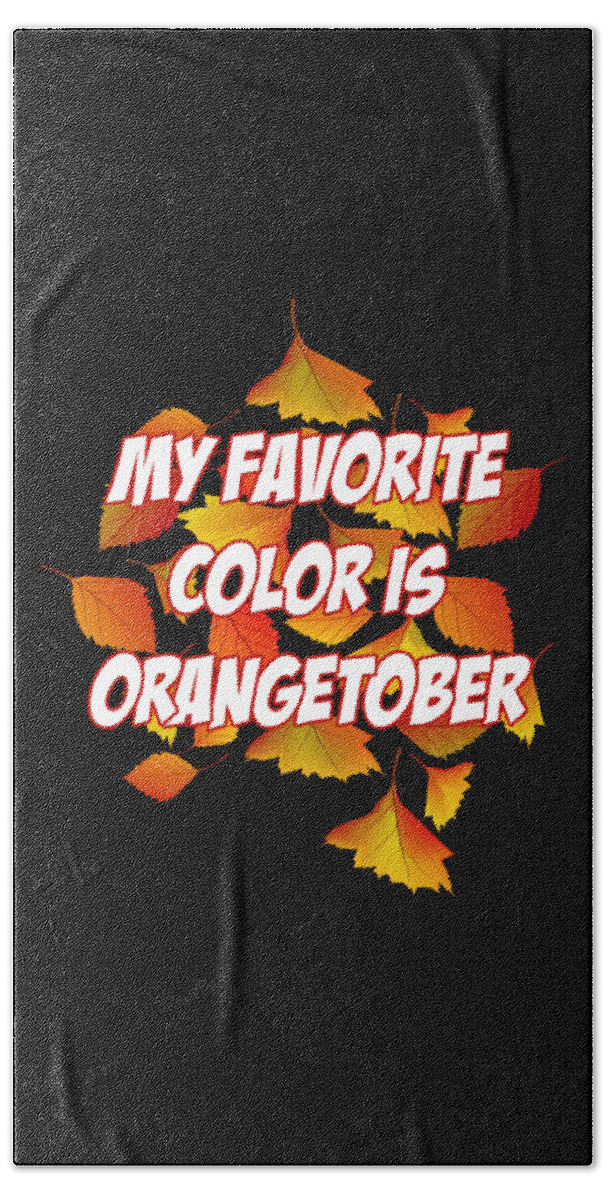 Halloween Bath Towel featuring the digital art My Favorite Color is Orangetober Fall Autumn by Flippin Sweet Gear