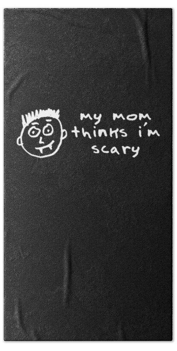 Gifts For Mom Bath Towel featuring the digital art My Mom Thinks Im Scary Funny Halloween by Flippin Sweet Gear