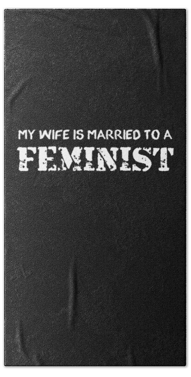 Funny Hand Towel featuring the digital art My Wife Is Married To A Feminist by Flippin Sweet Gear