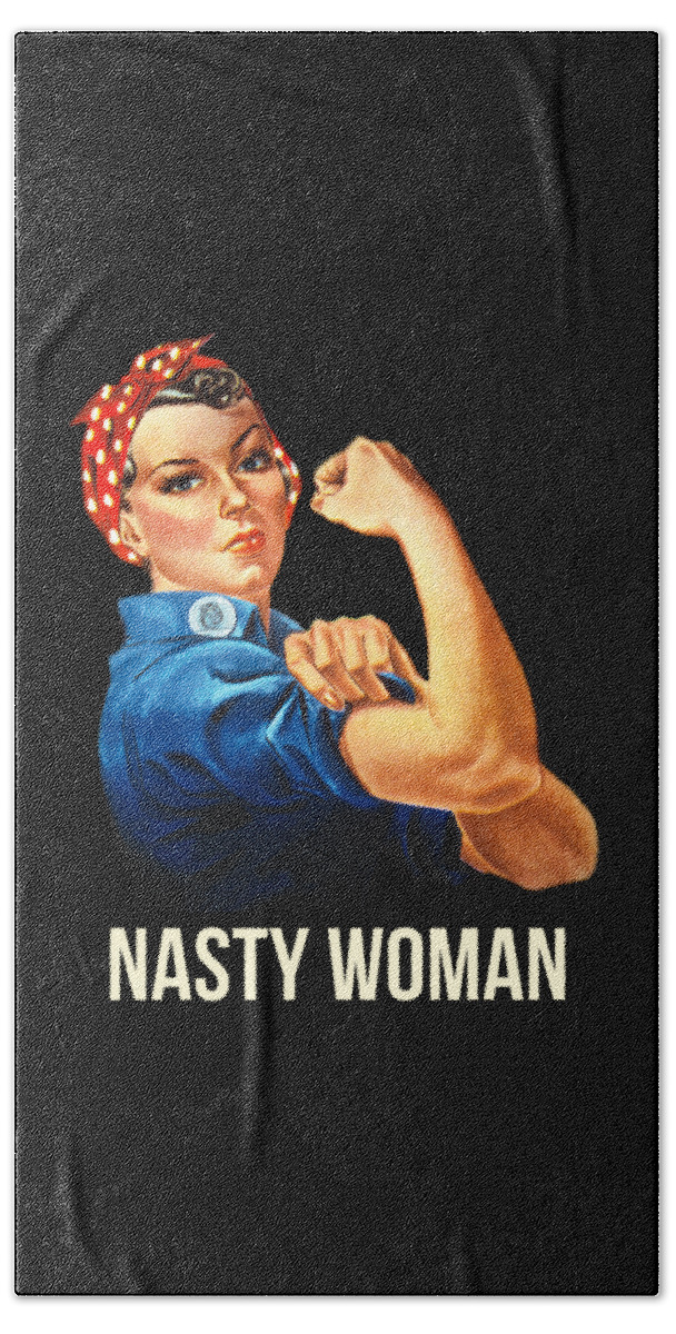 Funny Bath Towel featuring the digital art Nasty Woman Rosie the Riveter by Flippin Sweet Gear