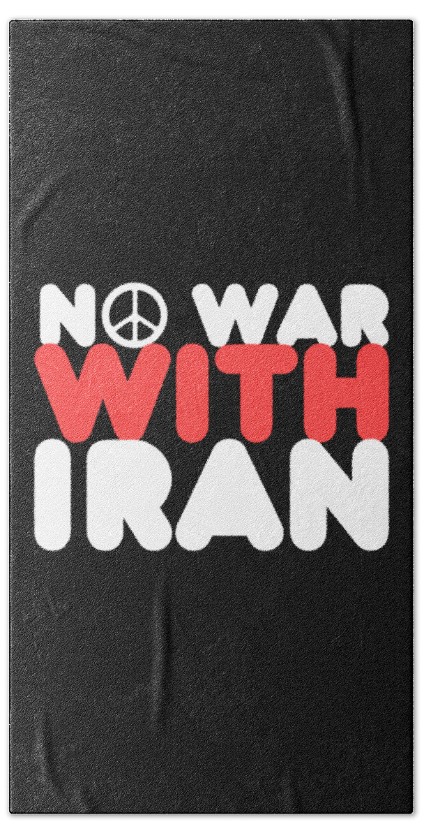 Cool Hand Towel featuring the digital art No War With Iran Peace Middle East by Flippin Sweet Gear