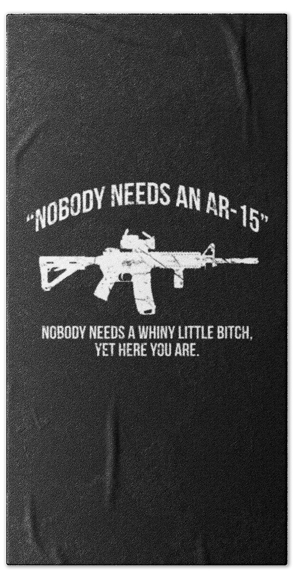 Funny Hand Towel featuring the digital art Nobody Needs An AR-15 Pro-2A by Flippin Sweet Gear