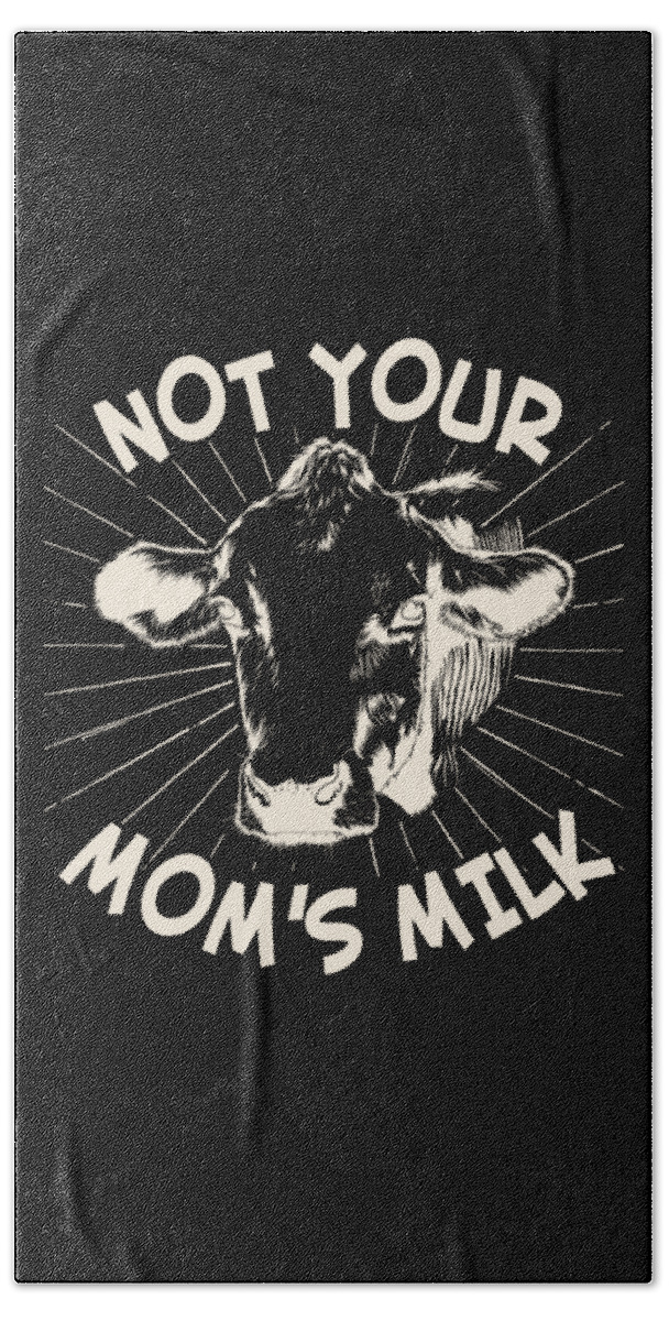 Gifts For Mom Bath Towel featuring the digital art Not Your Moms Milk Go Vegan by Flippin Sweet Gear