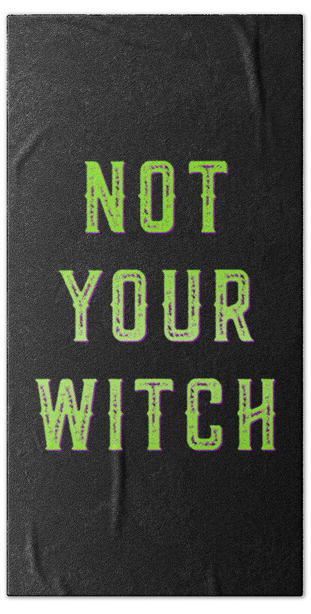 Funny Bath Towel featuring the digital art Not Your Witch by Flippin Sweet Gear