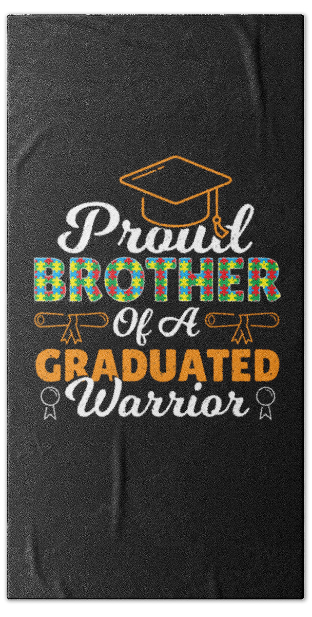 Autism Hand Towel featuring the digital art Proud Brother Of A Graduated Warrior - Autism Awareness by Alessandra Roth