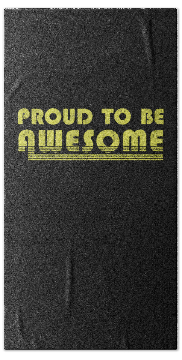 Funny Bath Towel featuring the digital art Proud To Be Awesome by Flippin Sweet Gear