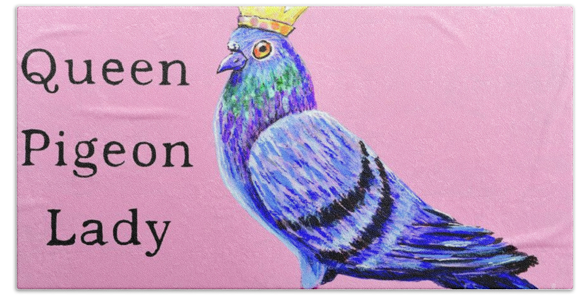 Queen Bath Towel featuring the painting Queen Pigeon Lady by Mary Scott