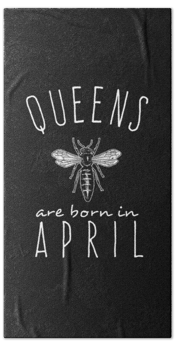 Funny Bath Towel featuring the digital art Queens Are Born In April by Flippin Sweet Gear
