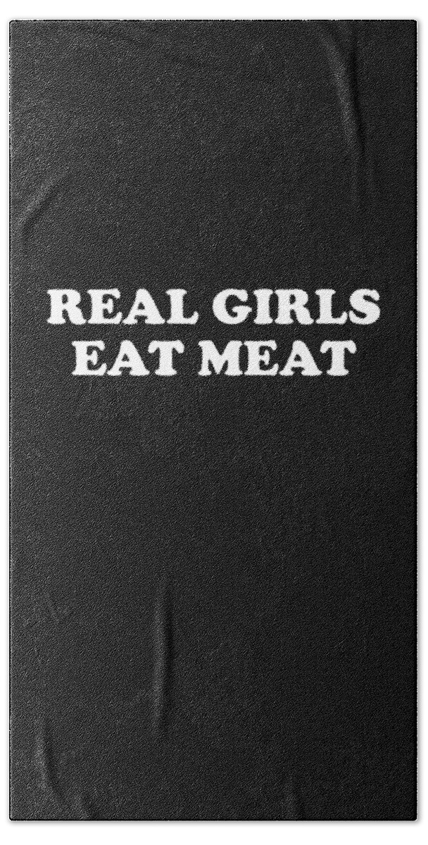 Funny Bath Towel featuring the digital art Real Girls Eat Meat by Flippin Sweet Gear