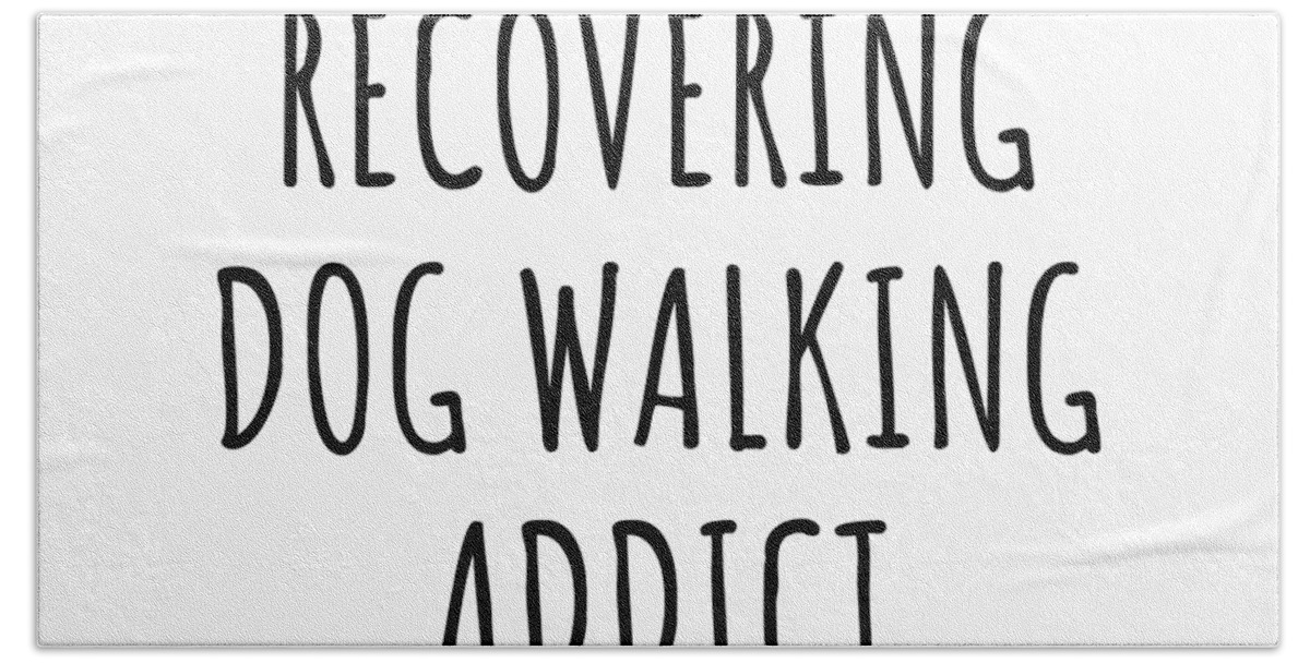 Dog Walking Gift Hand Towel featuring the digital art Recovering Dog Walking Addict Funny Gift Idea For Hobby Lover Pun Sarcastic Quote Fan Gag by Jeff Creation