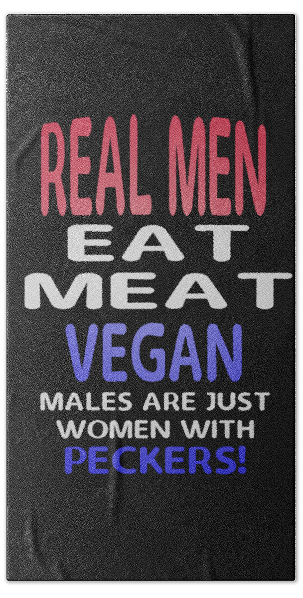 Vegan Bath Towel featuring the digital art Real Men Eat Meat by James Smullins