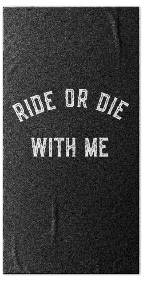 Funny Bath Towel featuring the digital art Ride Or Die With Me by Flippin Sweet Gear