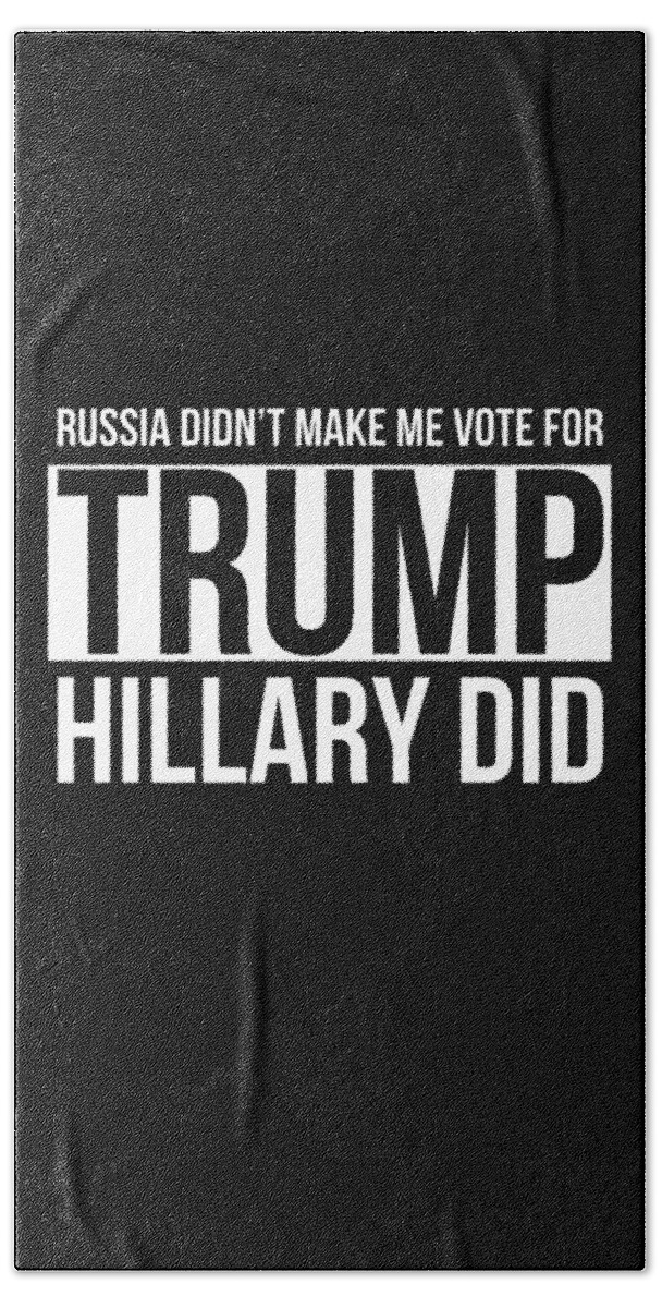 Cool Bath Towel featuring the digital art Russia Didnt Make Me Vote For Trump Hillary Did by Flippin Sweet Gear