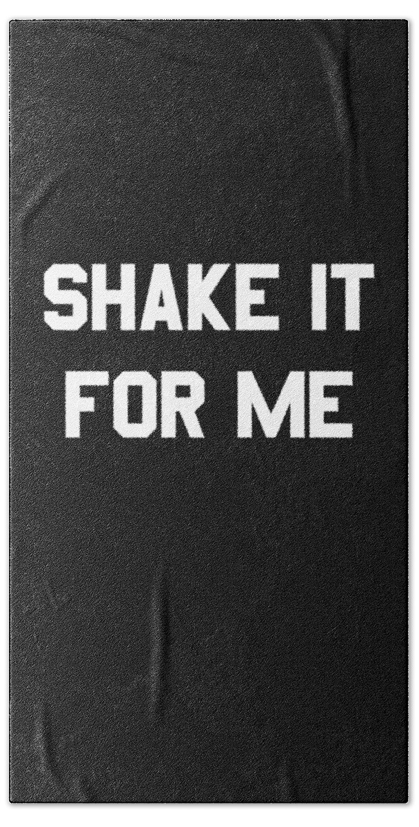 Funny Bath Towel featuring the digital art Shake It For Me by Flippin Sweet Gear