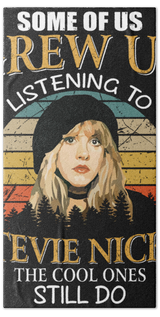 Stevie Nicks Hand Towel featuring the digital art Some Of Us Grew Up Listening To Stevie Nicks The Cool Ones Still Do by Notorious Artist