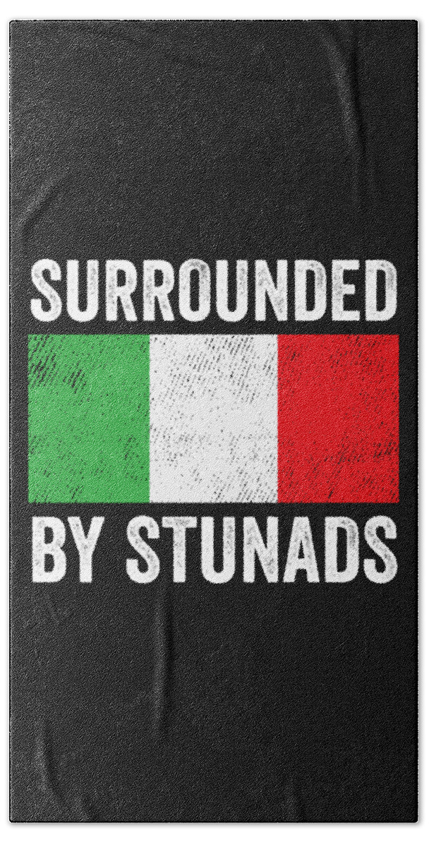Surrounded By Stunads Funny Italian Sayings Gift Bath Towel by Haselshirt -  Pixels