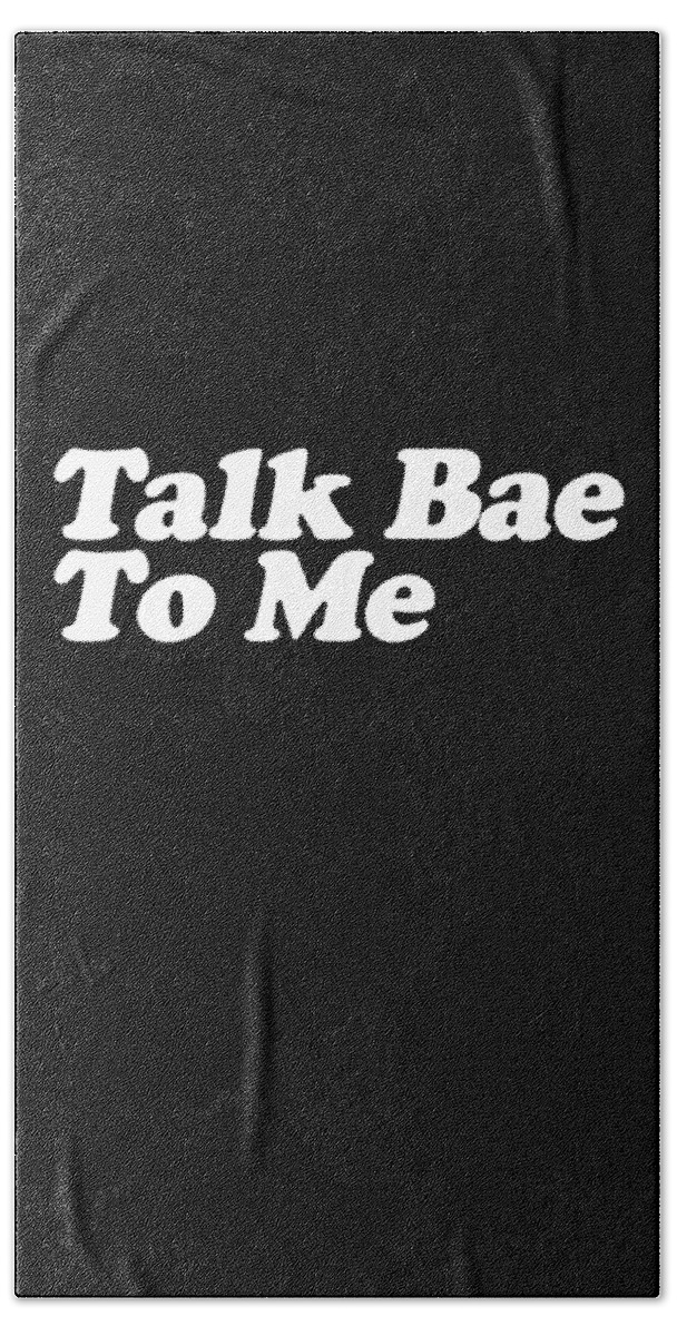 Funny Hand Towel featuring the digital art Talk Bae To Me by Flippin Sweet Gear