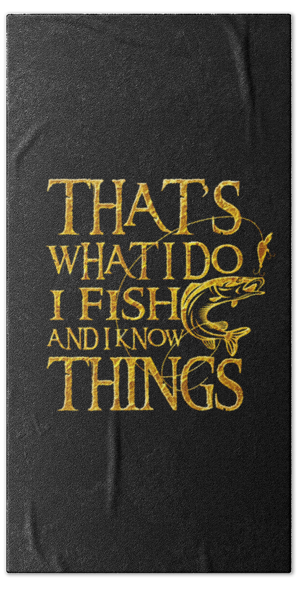 Thats What I Do I Fish And I Know Things - Funny design Bath Sheet