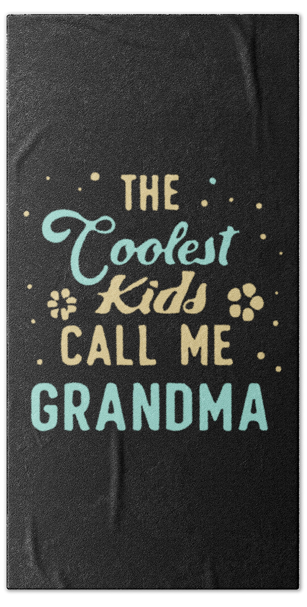 Gifts For Mom Bath Towel featuring the digital art The Coolest Kids Call Me Grandma by Flippin Sweet Gear