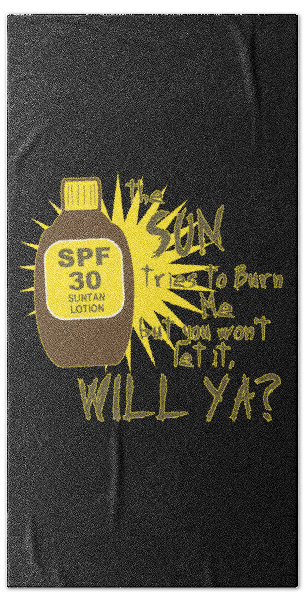 Funny Bath Towel featuring the digital art The Sun Tries To Burn Me by Flippin Sweet Gear