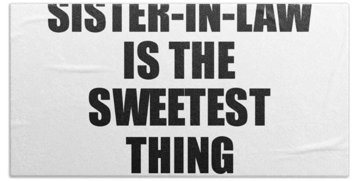 This Sister-In-Law Is The Sweetest Thing On Earth Cute Love Gift  Inspirational Quote Warmth Saying Hand Towel by FunnyGiftsCreation - Pixels