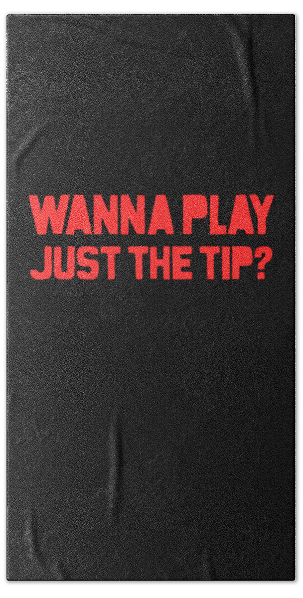 Funny Hand Towel featuring the digital art Wanna Play Just The Tip by Flippin Sweet Gear