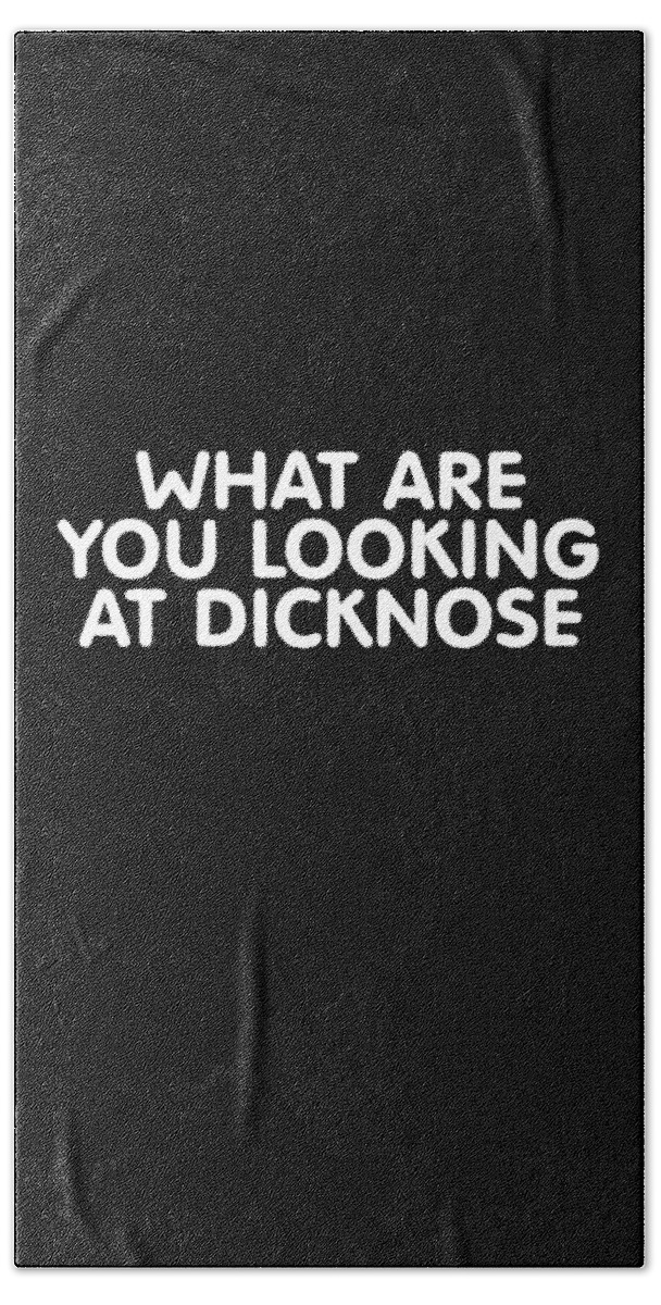 Funny Hand Towel featuring the digital art What Are You Looking At Dicknose by Flippin Sweet Gear