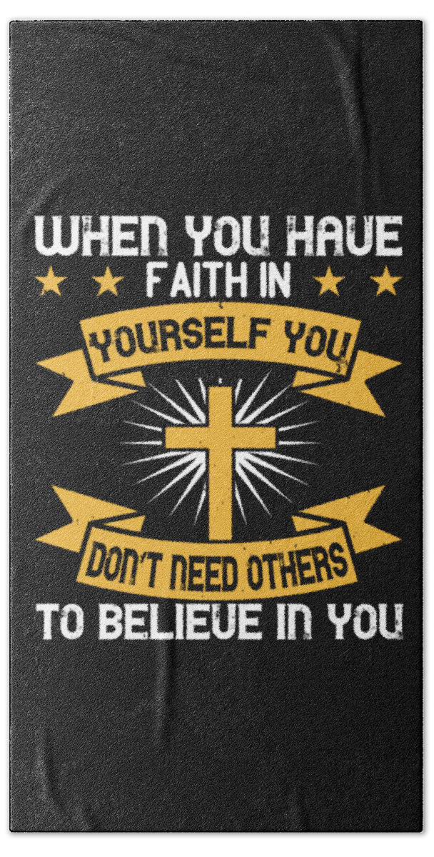 Christianity Bath Towel featuring the digital art When you have faith in yourself you dont need others to believe in you by Jacob Zelazny