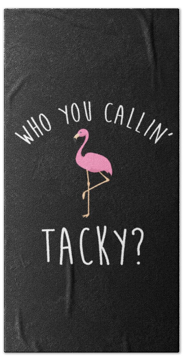 Who You Callin Tacky Flamingo Funny Joke Bath Towel by Noirty