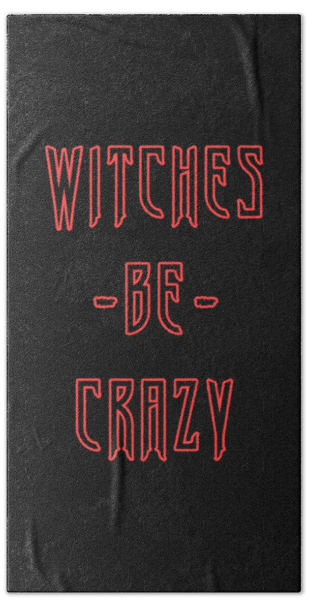 Funny Bath Towel featuring the digital art Witches Be Crazy by Flippin Sweet Gear
