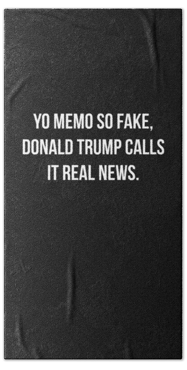 Funny Bath Towel featuring the digital art Yo Memo So Fake Trump Calls It Real News by Flippin Sweet Gear