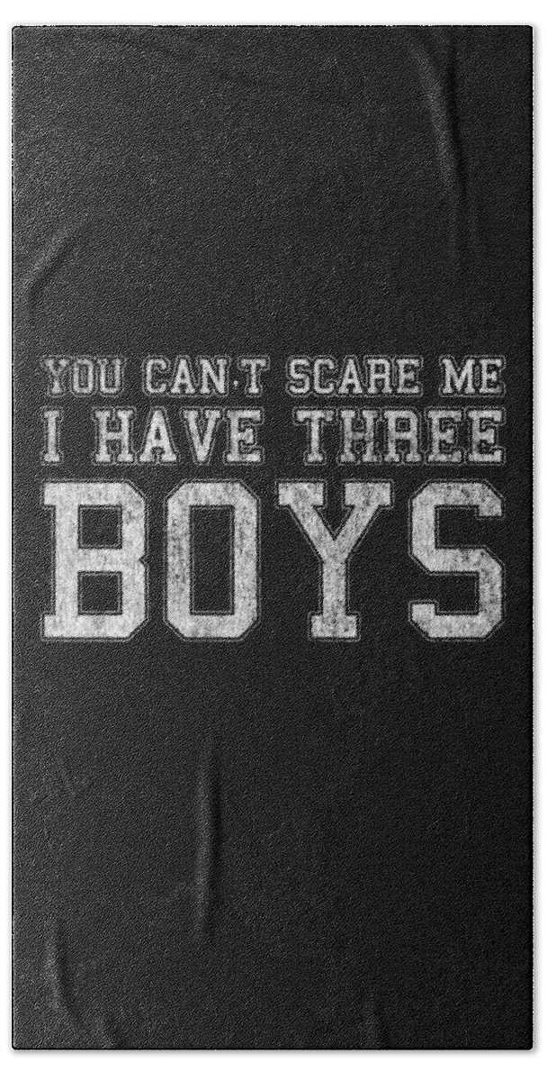 Funny Bath Towel featuring the digital art You Cant Scare Me I Have Three Boys by Flippin Sweet Gear
