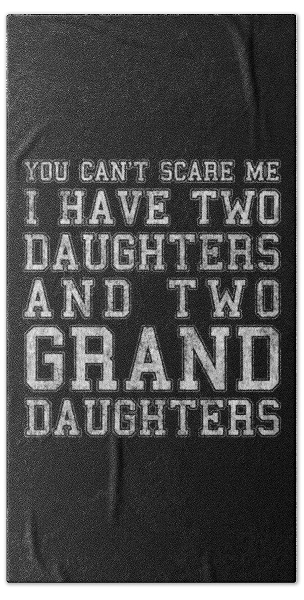 Cool Hand Towel featuring the digital art You Cant Scare Me I Have Two Daughters and Two Granddaughters by Flippin Sweet Gear