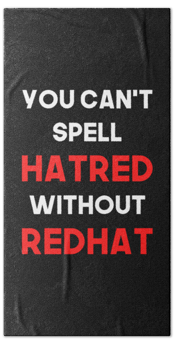 Liberal Bath Towel featuring the digital art You Cant Spell Hatred Without Redhat Anti Trump by Flippin Sweet Gear