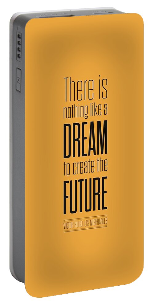 Books Quotes Portable Battery Charger featuring the digital art There Is Nothing Like A Dream To Create The Future Victor Hugo, Inspirational Quotes Poster by Lab No 4 - The Quotography Department