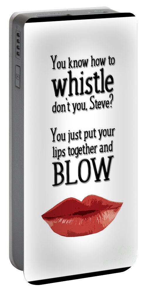 to Have And Have Not you Know How To Whistle Portable Battery Charger featuring the digital art You know how to whistle, don't you... by Mary Machare