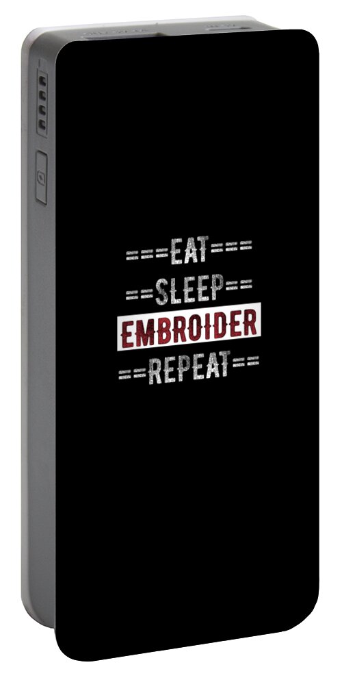 Arts-crafts Portable Battery Charger featuring the digital art Embroider Hobby Gift Eat Sleep Repeat for Embroidery Crafters by Mike G