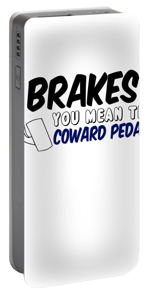 Fast Car Portable Battery Charger featuring the digital art Brakes You Mean The Coward Pedal by Jacob Zelazny