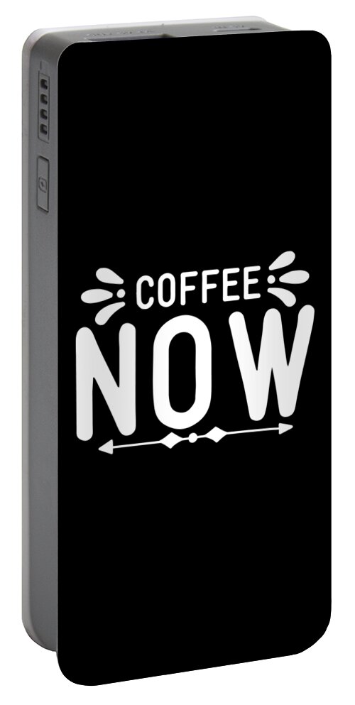 Coffee Gift Portable Battery Charger featuring the digital art Coffee Lovers Gift - Coffee Now Gift by Caterina Christakos