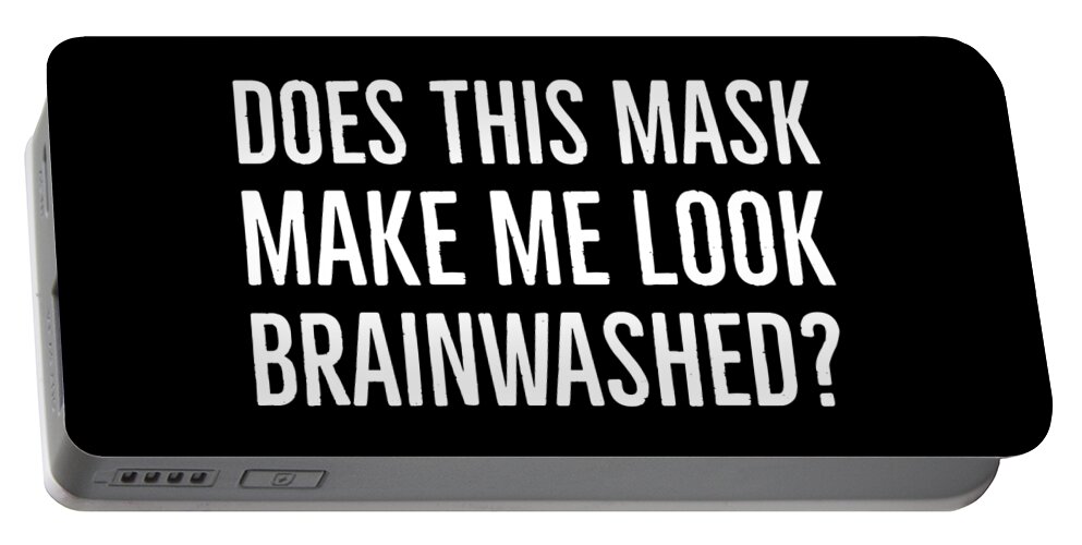 Does This Mask Make Me Look Brainwashed Portable Battery Charger featuring the digital art Does This Mask Make Me Look Brainwashed by Leah McPhail