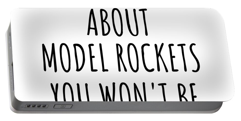 Model Rockets Gift Portable Battery Charger featuring the digital art Dont Ask Me About Model Rockets You Wont Be Able To Keep Up Funny Gift Idea For Hobby Lover Fan Quote Gag by Jeff Creation