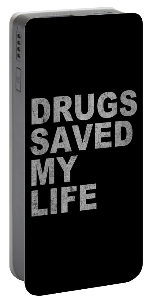 Funny Portable Battery Charger featuring the digital art Drugs Saved My Life by Flippin Sweet Gear
