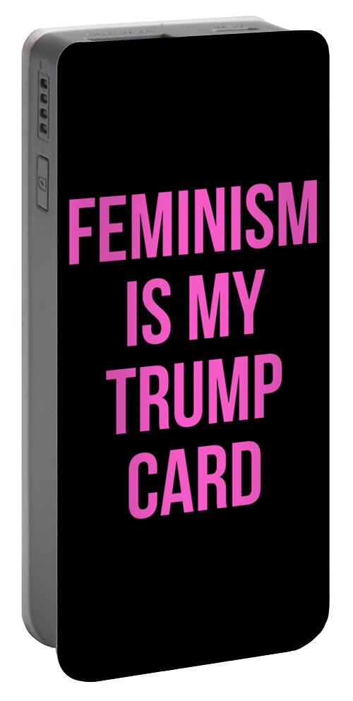 Funny Portable Battery Charger featuring the digital art Feminism Is My Trump Card by Flippin Sweet Gear