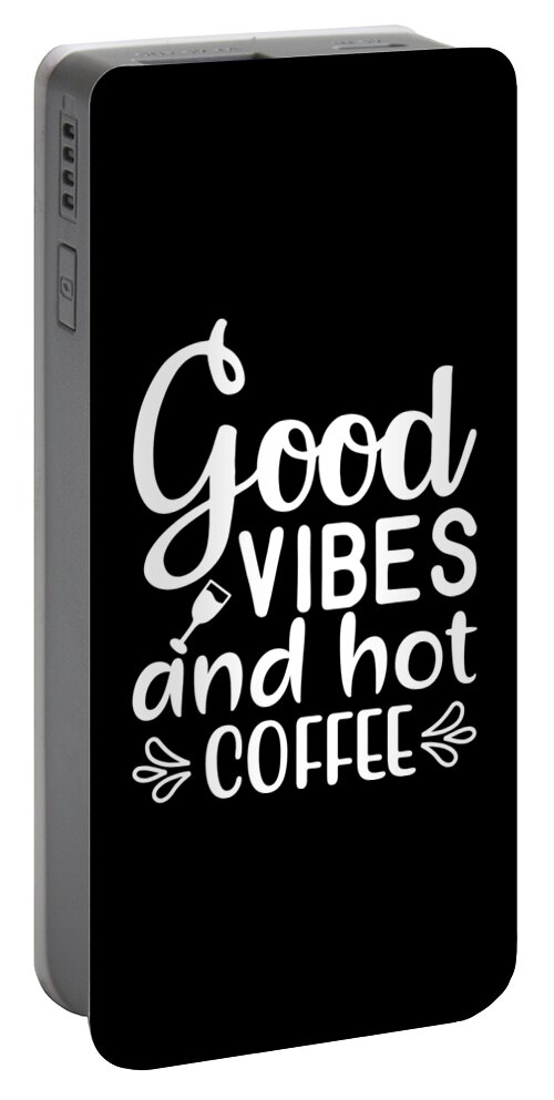 Coffee Lovers Gift Portable Battery Charger featuring the digital art Good Vibes and Hot Coffee Coffee Lovers Gift by Caterina Christakos