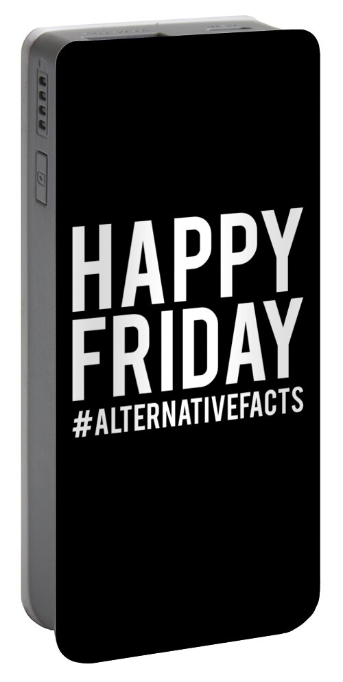 Funny Portable Battery Charger featuring the digital art Happy Friday Alternative Facts by Flippin Sweet Gear