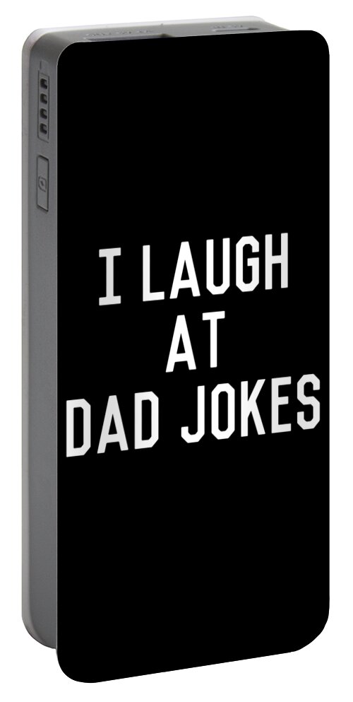 Gifts For Dad Portable Battery Charger featuring the digital art I Laugh At Dad Jokes by Flippin Sweet Gear