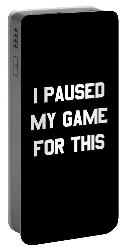Funny Portable Battery Charger featuring the digital art I Paused My Game For This by Flippin Sweet Gear